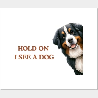 Hold On I See a Dog Bernese Mountain Posters and Art